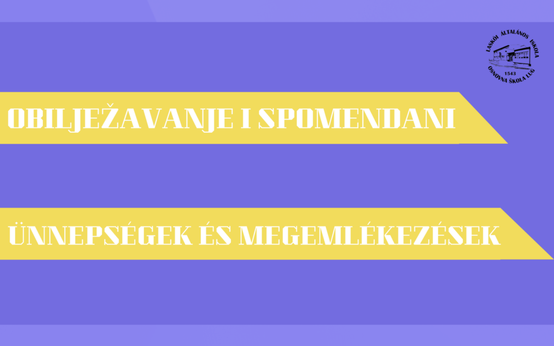 Ünnepségek és Megemlékezések/ Obilježavanje i Spomendani